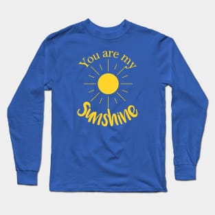 You Are My Sunshine Long Sleeve T-Shirt